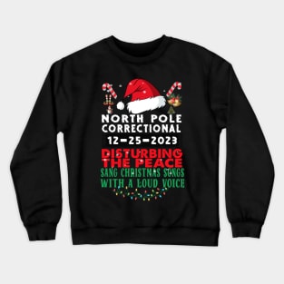 North Pole Correctional Sang Christmas Songs with A Loud Voice Crewneck Sweatshirt